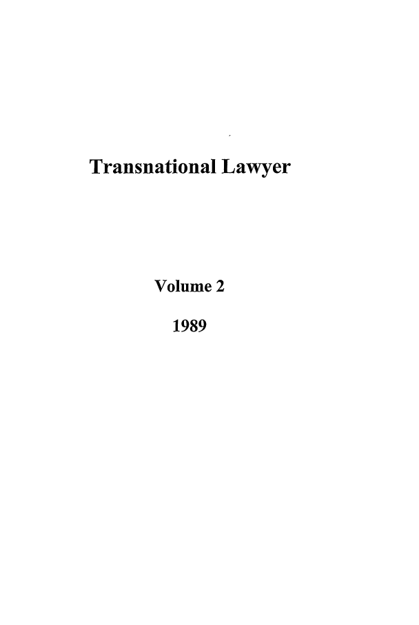handle is hein.journals/tranl2 and id is 1 raw text is: Transnational Lawyer
Volume 2
1989


