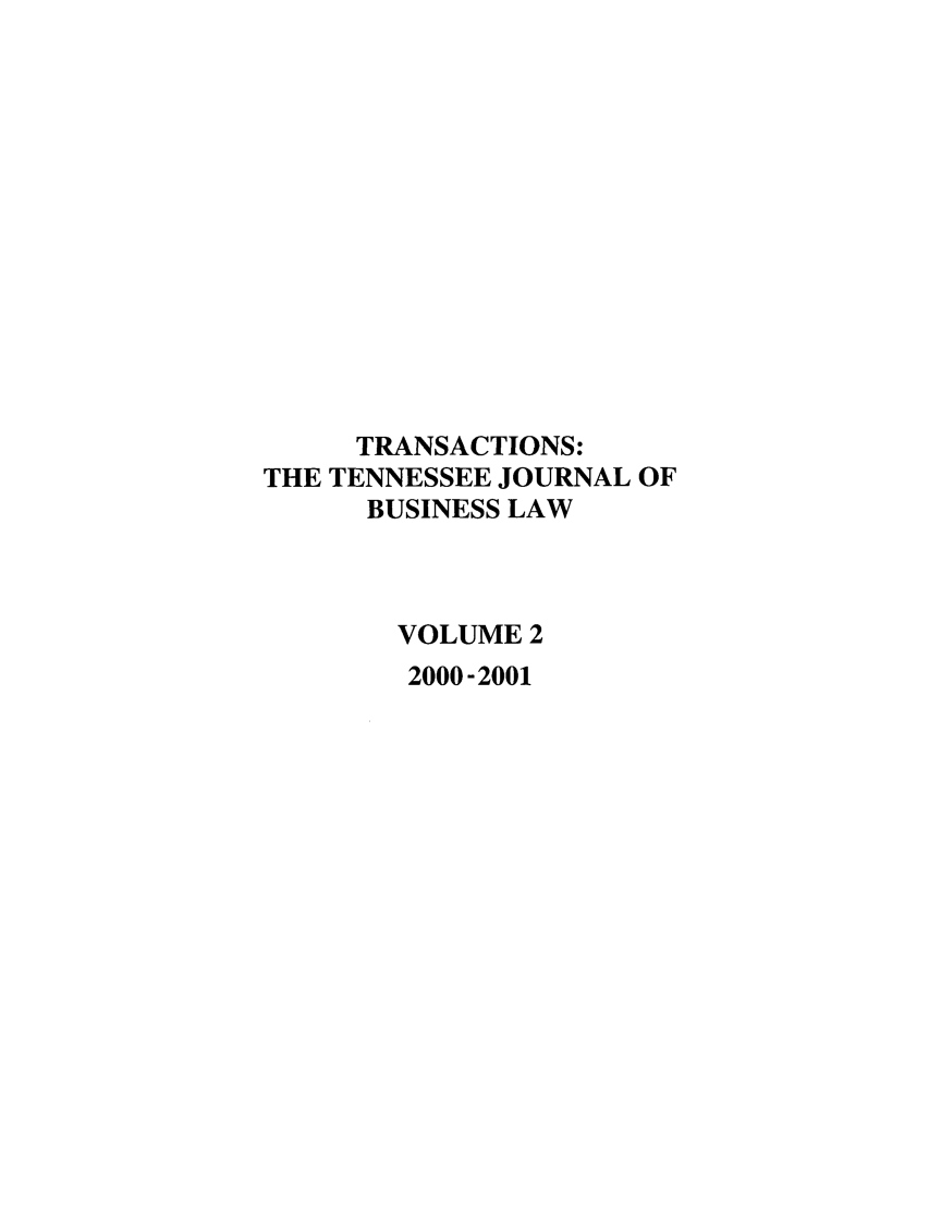 handle is hein.journals/transac2 and id is 1 raw text is: TRANSACTIONS:
THE TENNESSEE JOURNAL OF
BUSINESS LAW
VOLUME 2
2000-2001


