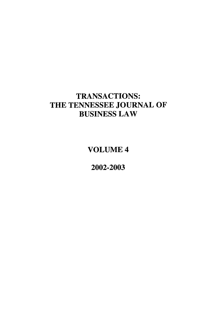 handle is hein.journals/transac4 and id is 1 raw text is: TRANSACTIONS:
THE TENNESSEE JOURNAL OF
BUSINESS LAW
VOLUME 4
2002-2003


