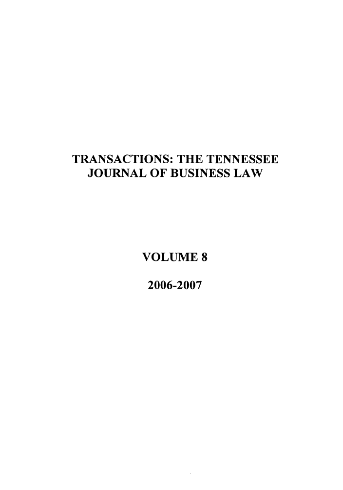 handle is hein.journals/transac8 and id is 1 raw text is: TRANSACTIONS: THE TENNESSEE
JOURNAL OF BUSINESS LAW
VOLUME 8
2006-2007


