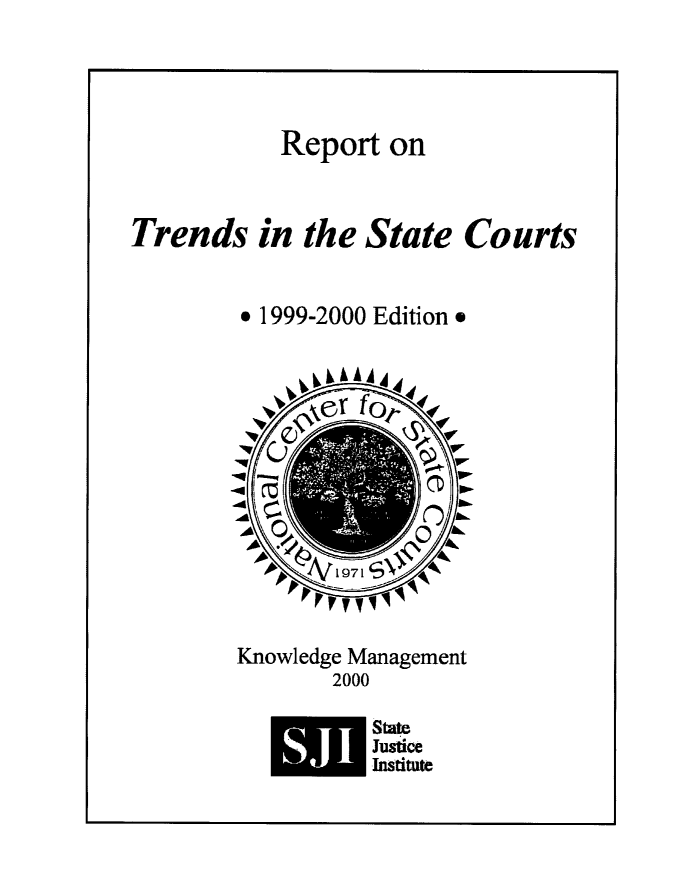 handle is hein.journals/trendsc11 and id is 1 raw text is: 




           Report on


Trends   in the State  Courts


        * 1999-2000 Edition .









             p0


       Knowledge Management
              2000

                 State
                 nJustice


