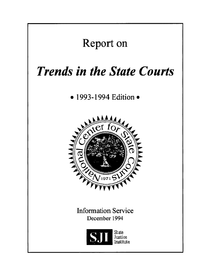 handle is hein.journals/trendsc6 and id is 1 raw text is: 




             Report on



Trends in the State Courts


          * 1993-1994 Edition.















          Information Service
              December 1994

                      State
                      Justice
                      Institute


