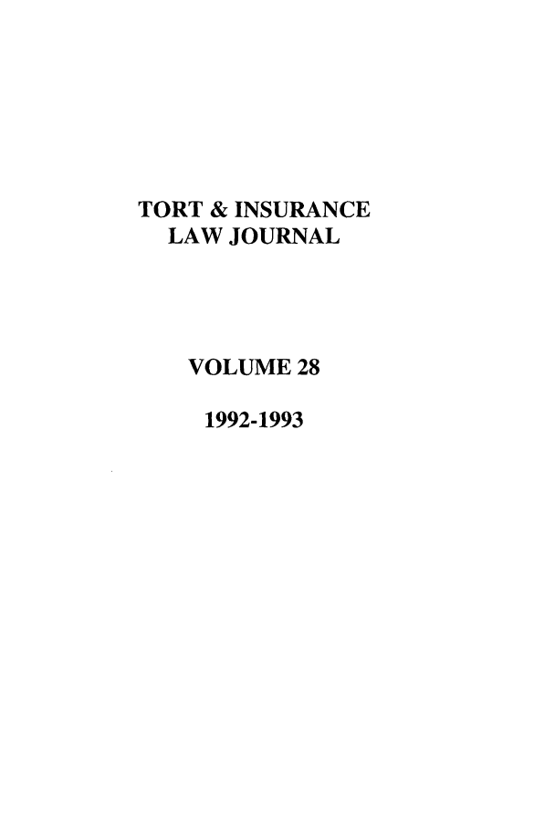 handle is hein.journals/ttip28 and id is 1 raw text is: TORT & INSURANCE
LAW JOURNAL
VOLUME 28
1992-1993


