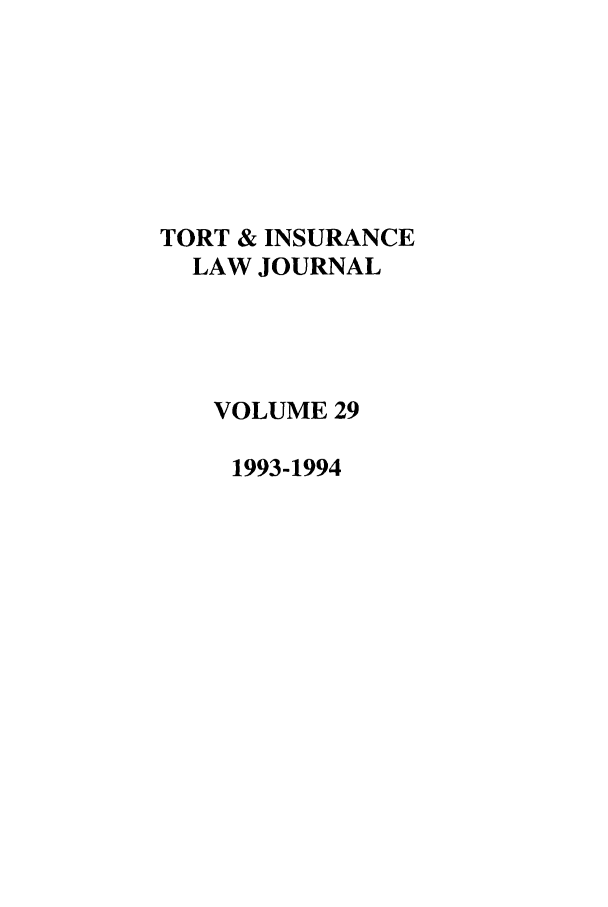 handle is hein.journals/ttip29 and id is 1 raw text is: TORT & INSURANCE
LAW JOURNAL
VOLUME 29
1993-1994



