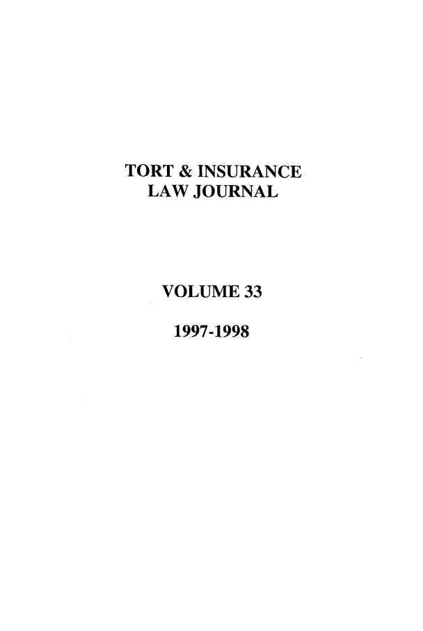 handle is hein.journals/ttip33 and id is 1 raw text is: TORT & INSURANCE
LAW JOURNAL
VOLUME 33
1997-1998


