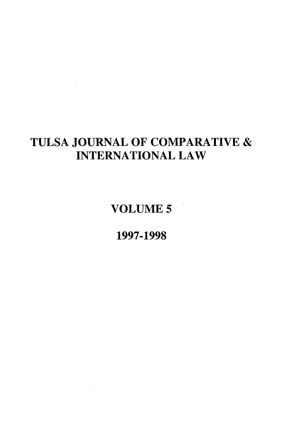handle is hein.journals/tulcint5 and id is 1 raw text is: TULSA JOURNAL OF COMPARATIVE &
INTERNATIONAL LAW
VOLUME 5
1997-1998


