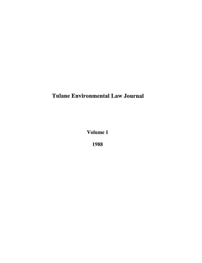 handle is hein.journals/tulev1 and id is 1 raw text is: Tulane Environmental Law Journal
Volume 1
1988


