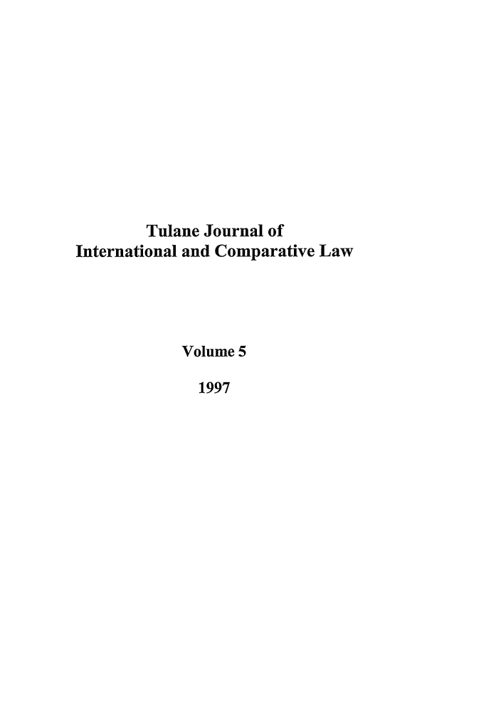 handle is hein.journals/tulicl5 and id is 1 raw text is: Tulane Journal of
International and Comparative Law
Volume 5
1997


