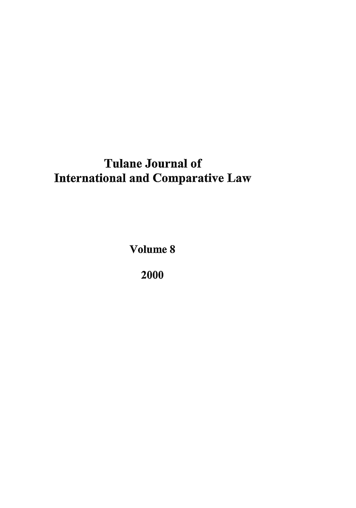 handle is hein.journals/tulicl8 and id is 1 raw text is: Tulane Journal of
International and Comparative Law
Volume 8
2000


