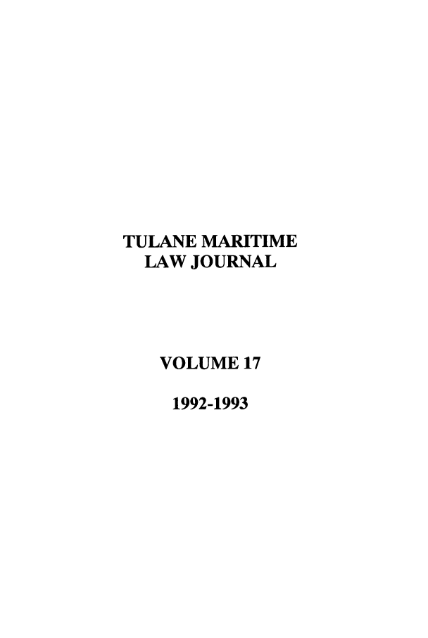 handle is hein.journals/tulmar17 and id is 1 raw text is: TULANE MARITIME
LAW JOURNAL
VOLUME 17
1992-1993



