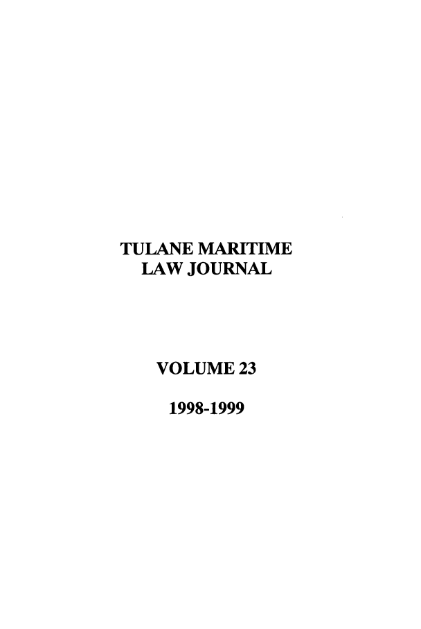 handle is hein.journals/tulmar23 and id is 1 raw text is: TULANE MARITIME
LAW JOURNAL
VOLUME 23
1998-1999


