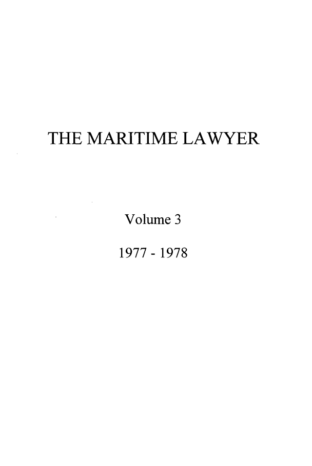 handle is hein.journals/tulmar3 and id is 1 raw text is: THE MARITIME LAWYER
Volume 3
1977- 1978



