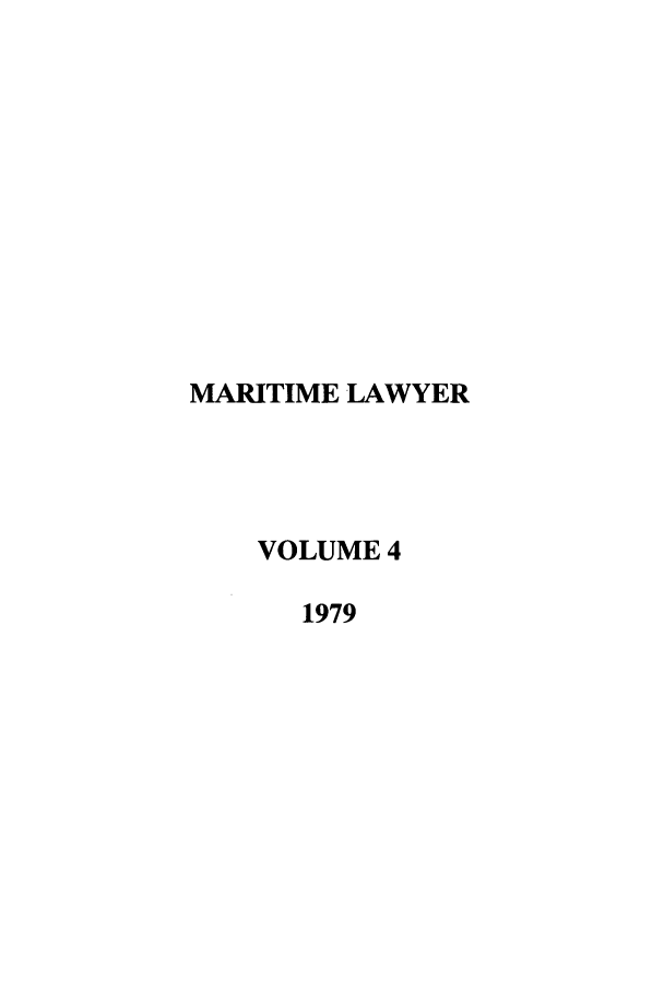 handle is hein.journals/tulmar4 and id is 1 raw text is: MARITIME LAWYER
VOLUME 4
1979


