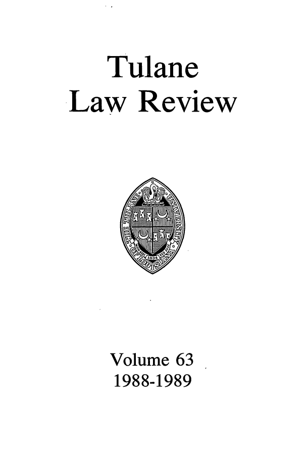 handle is hein.journals/tulr63 and id is 1 raw text is: Tulane
Law Review

Volume 63
1988-1989


