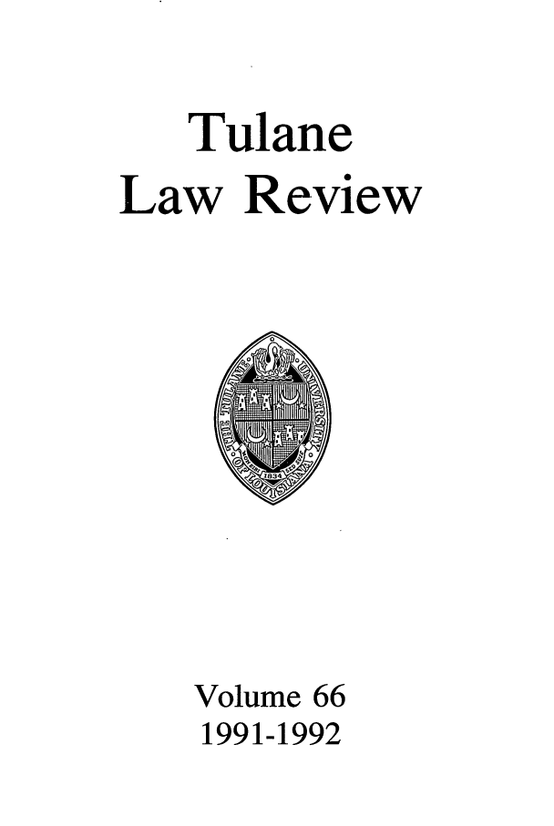 handle is hein.journals/tulr66 and id is 1 raw text is: Tulane
Law Review

Volume 66
1991-1992


