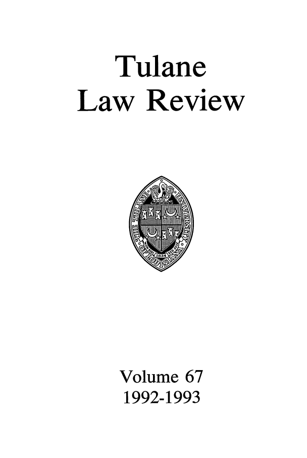handle is hein.journals/tulr67 and id is 1 raw text is: Tulane
Law Review

Volume 67
1992-1993


