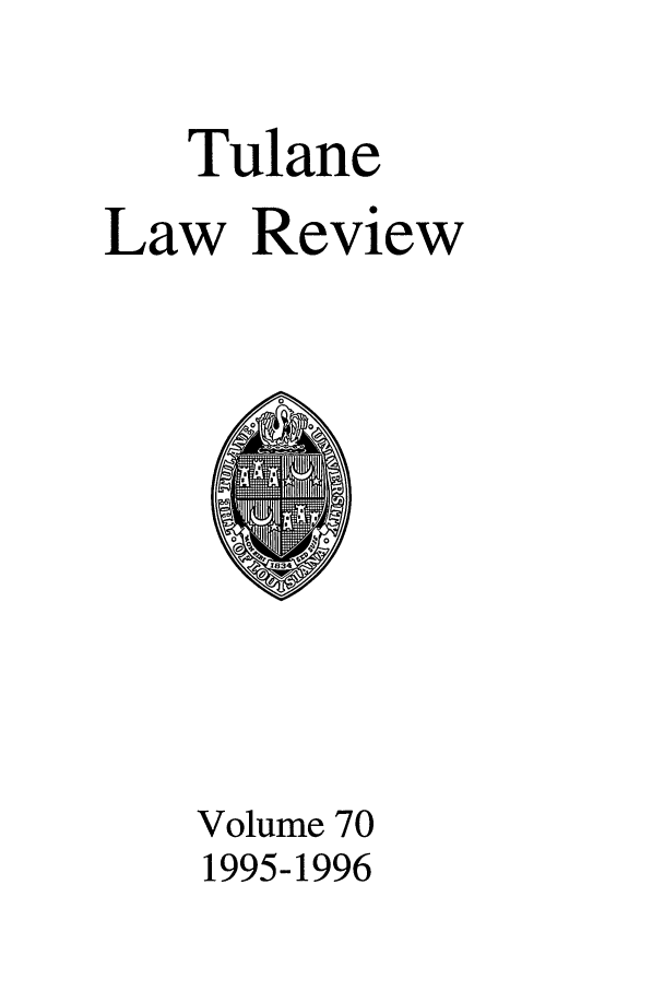 handle is hein.journals/tulr70 and id is 1 raw text is: Tulane
Law Review

Volume 70
1995-1996


