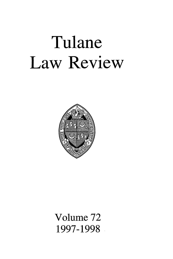 handle is hein.journals/tulr72 and id is 1 raw text is: Tulane
Law Review

Volume 72
1997-1998


