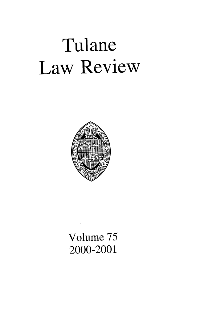 handle is hein.journals/tulr75 and id is 1 raw text is: Tulane
Law Review

Volume 75
2000-2001


