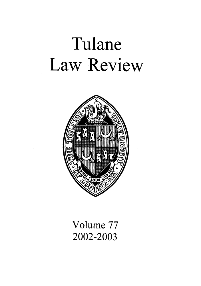 handle is hein.journals/tulr77 and id is 1 raw text is: Tulane
Law Review

Volume 77
2002-2003


