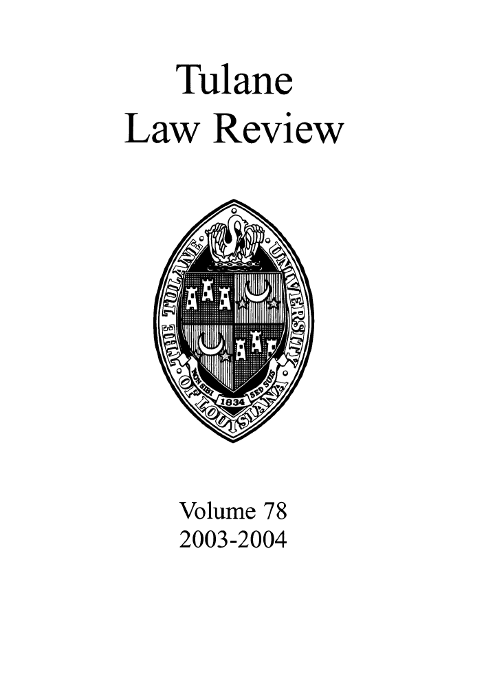 handle is hein.journals/tulr78 and id is 1 raw text is: Tulane
Law Review

Volume 78
2003-2004


