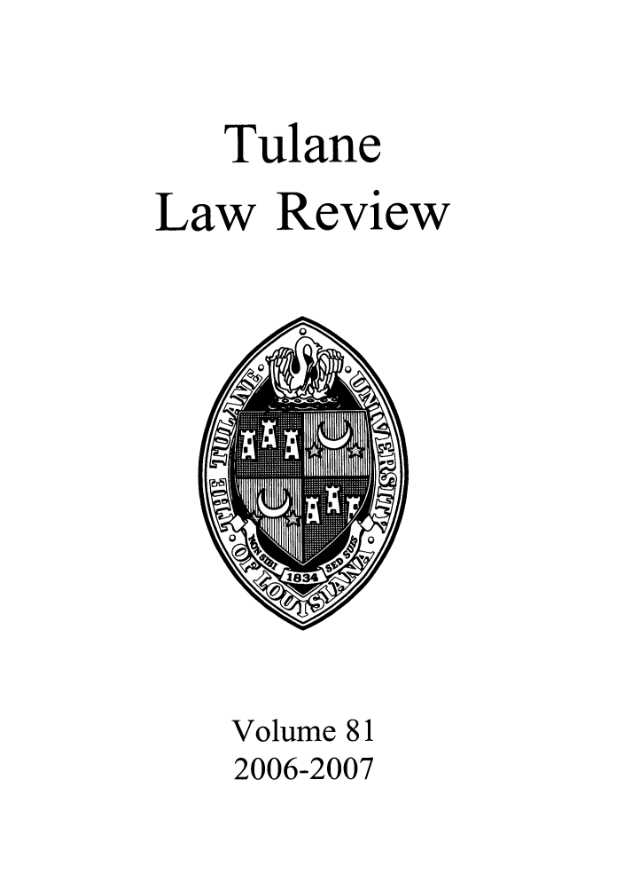 handle is hein.journals/tulr81 and id is 1 raw text is: Tulane
Law Review

Volume 81
2006-2007


