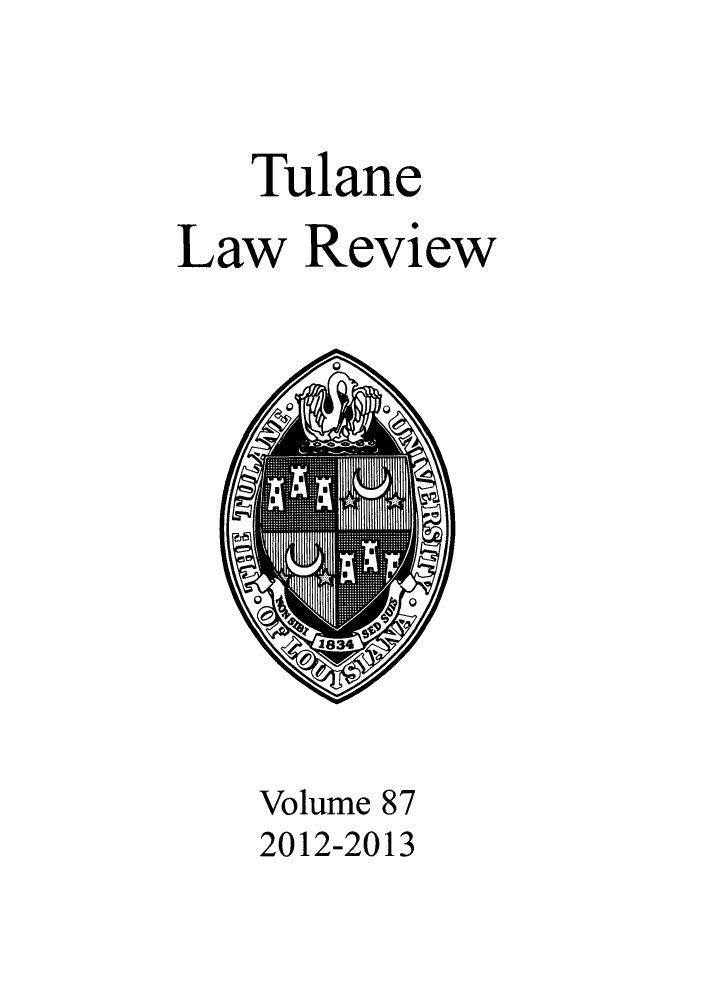 handle is hein.journals/tulr87 and id is 1 raw text is: Tulane
Law Review

0eeI

Volume 87
2012-2013



