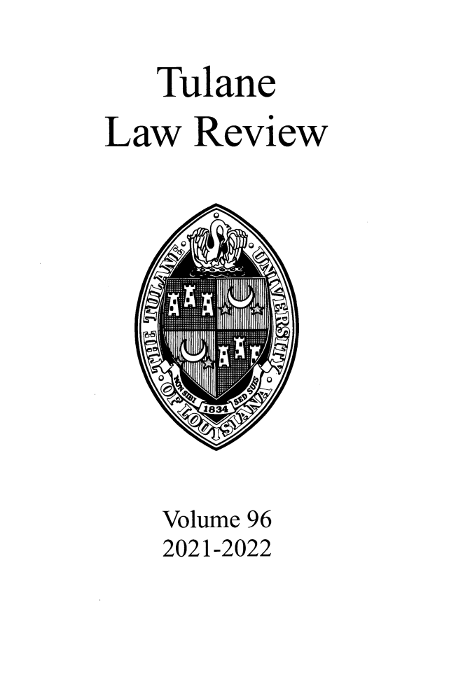 handle is hein.journals/tulr96 and id is 1 raw text is: Tulane
Law Review
Volume 96
2021-2022


