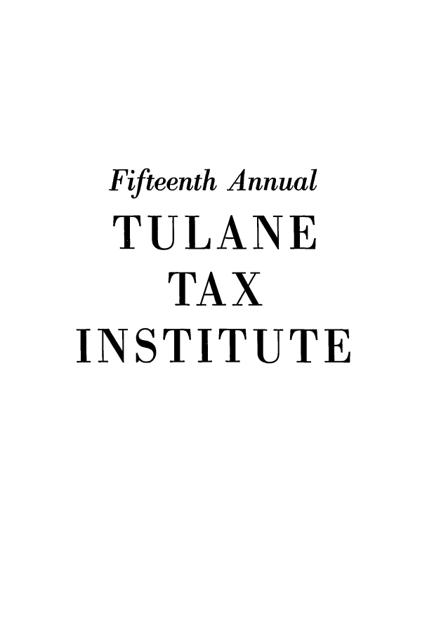 handle is hein.journals/tutain15 and id is 1 raw text is: Fifteenth Annual
TULANE
TAX
INSTITUTE


