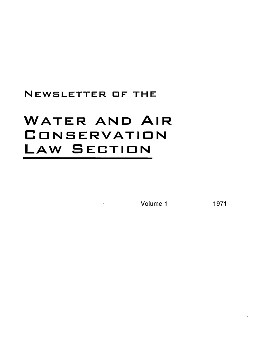 handle is hein.journals/txenvlw1 and id is 1 raw text is: NEWSLETTER OF THE

WATER AND AIR
CONSERVATION
LAW SECTION

Volume 1

1971


