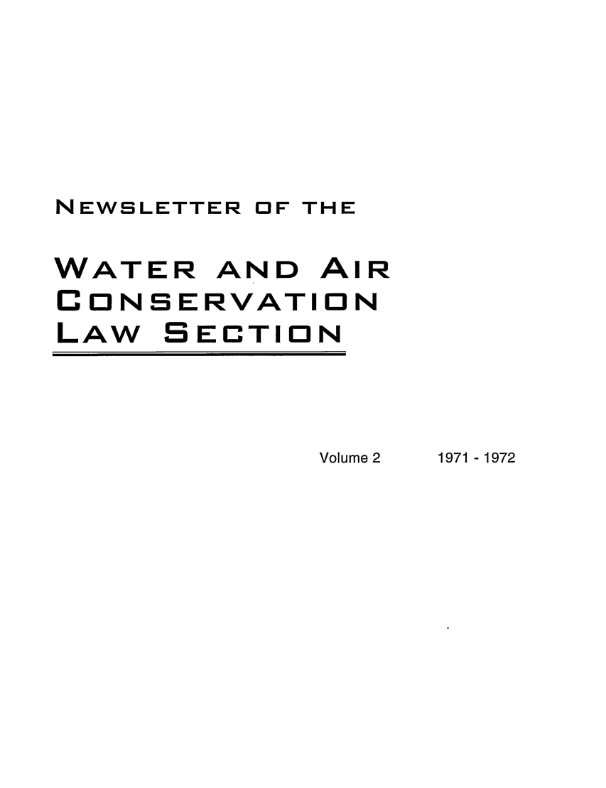 handle is hein.journals/txenvlw2 and id is 1 raw text is: NEWSLETTER OF THE

WATER AND AIR
CONSERVATION
LAW SECTION

1971 -1972

Volume 2


