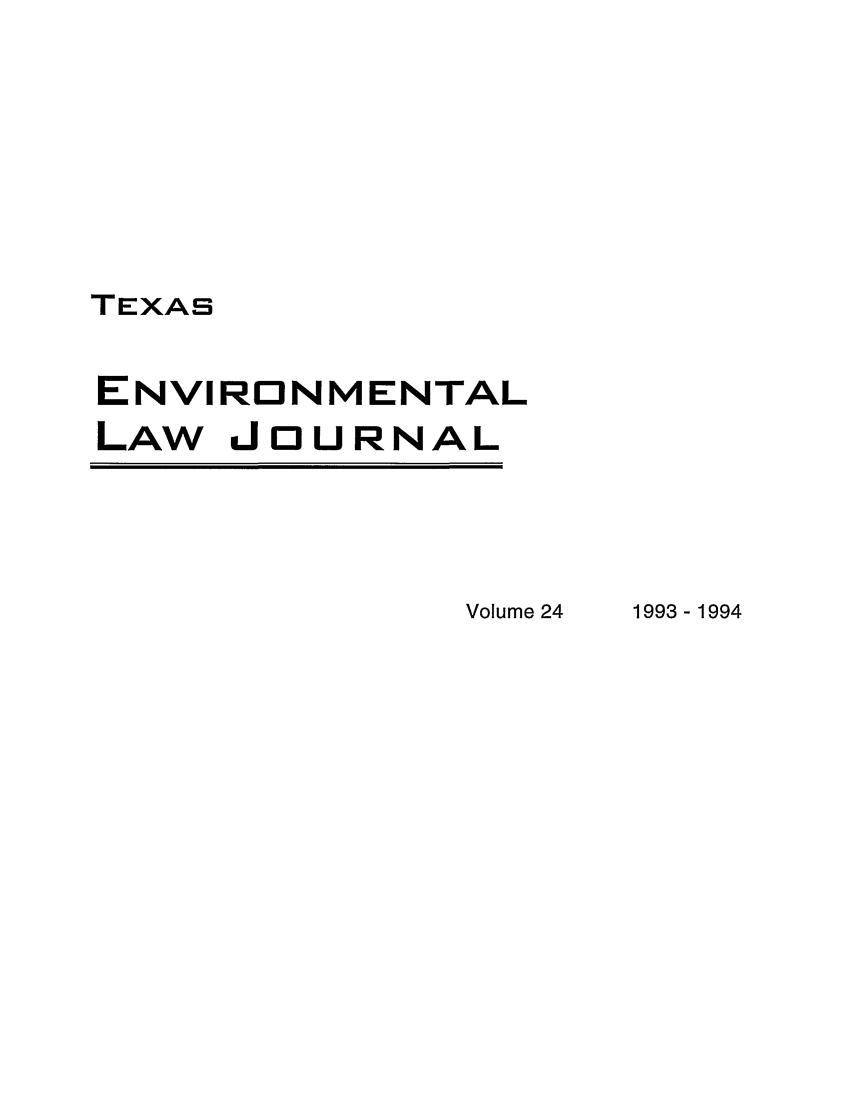 handle is hein.journals/txenvlw24 and id is 1 raw text is: TEXAS
ENVIRONMENTAL
LAW JOURNAL

Volume 24

1993-1994


