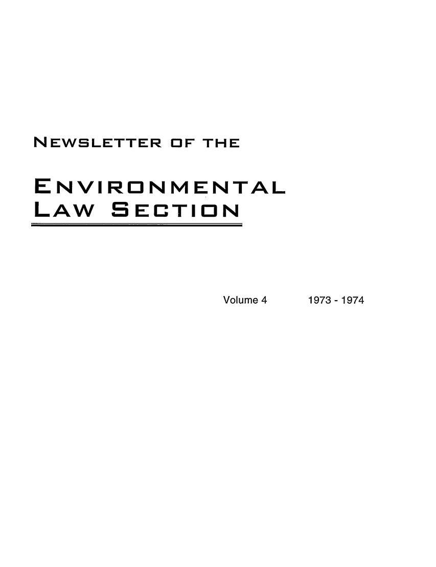 handle is hein.journals/txenvlw4 and id is 1 raw text is: NEWSLETTER OF THE
ENVIRONMENTAL
LAW SECTION

Volume 4

1973-1974


