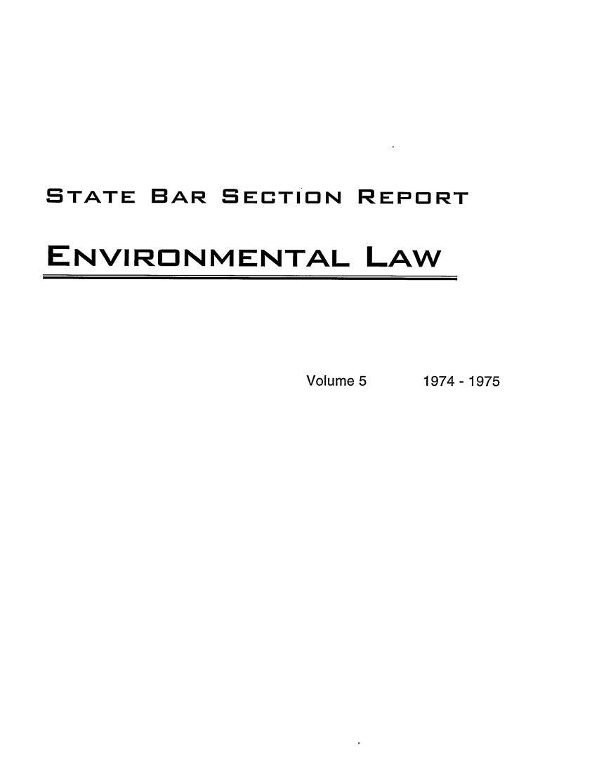 handle is hein.journals/txenvlw5 and id is 1 raw text is: STATE

BAR SECTION REPORT

ENVIRONMENTAL LAW

Volume 5

1974-1975


