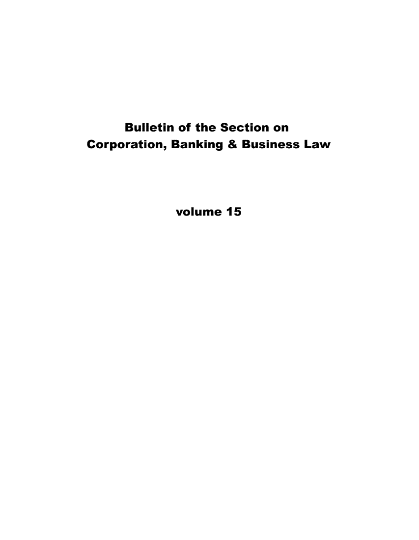 handle is hein.journals/txjbus15 and id is 1 raw text is: 








     Bulletin of the Section on
Corporation, Banking & Business Law




             volume 15


