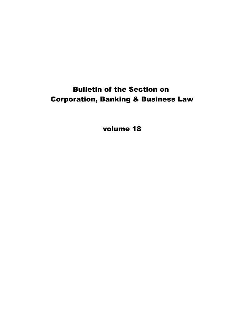 handle is hein.journals/txjbus18 and id is 1 raw text is: 










     Bulletin of the Section on
Corporation, Banking & Business Law



             volume 18


