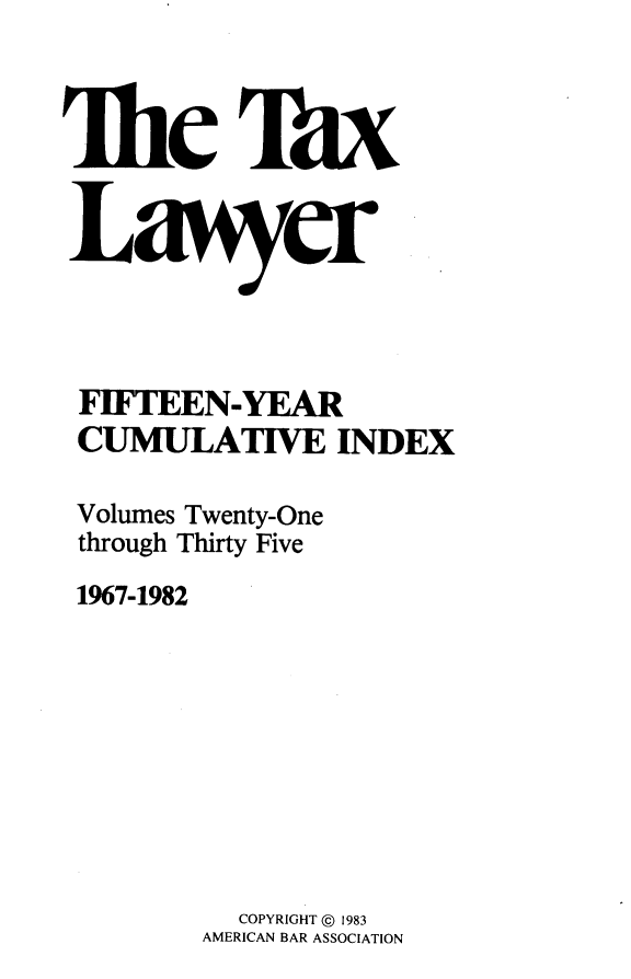 handle is hein.journals/txlr2135 and id is 1 raw text is: 



Ihel li


Lai yer




FIFTEEN-YEAR
CUMULATIVE INDEX

Volumes Twenty-One
through Thirty Five

1967-1982


  COPYRIGHT @ 1983
AMERICAN BAR ASSOCIATION



