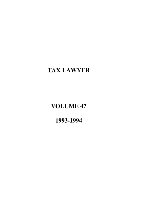 handle is hein.journals/txlr47 and id is 1 raw text is: TAX LAWYER
VOLUME 47
1993-1994


