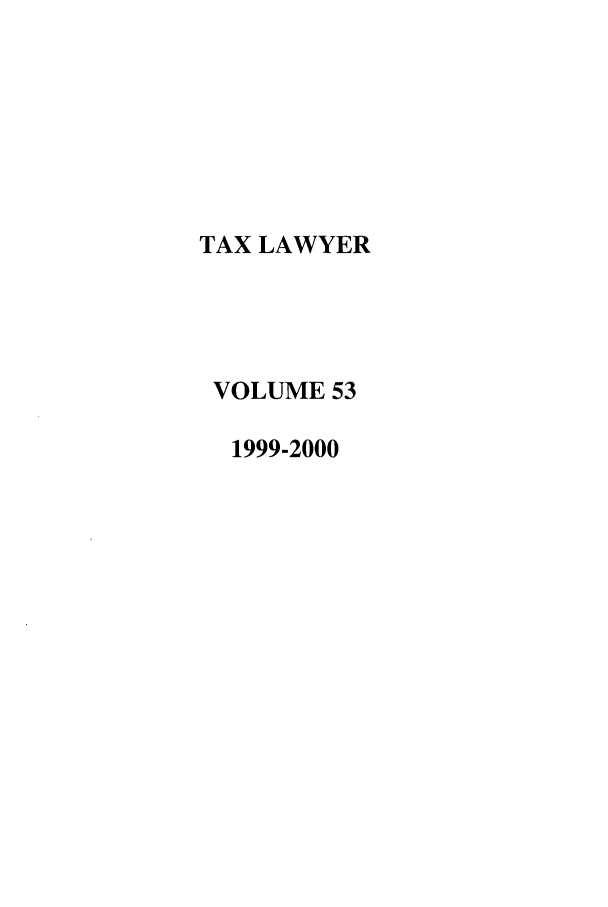 handle is hein.journals/txlr53 and id is 1 raw text is: TAX LAWYER
VOLUME 53
1999-2000



