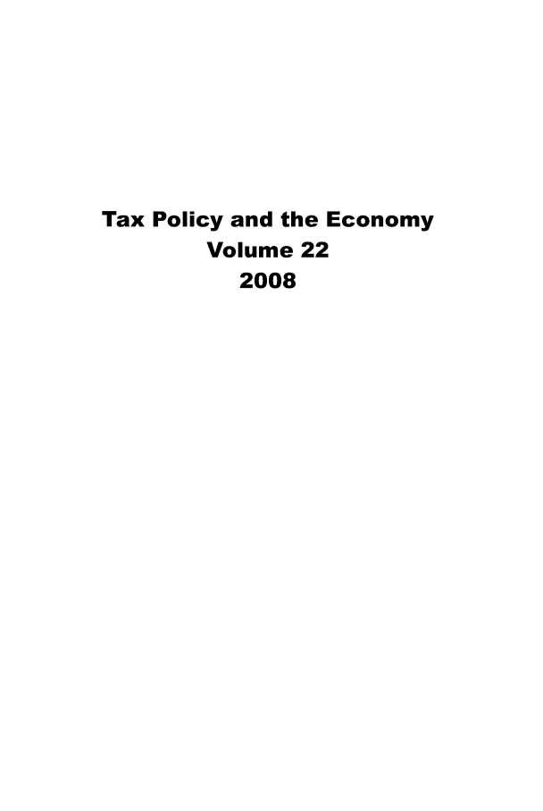 handle is hein.journals/txpeco22 and id is 1 raw text is: Tax Policy and the Economy
Volume 22
2008


