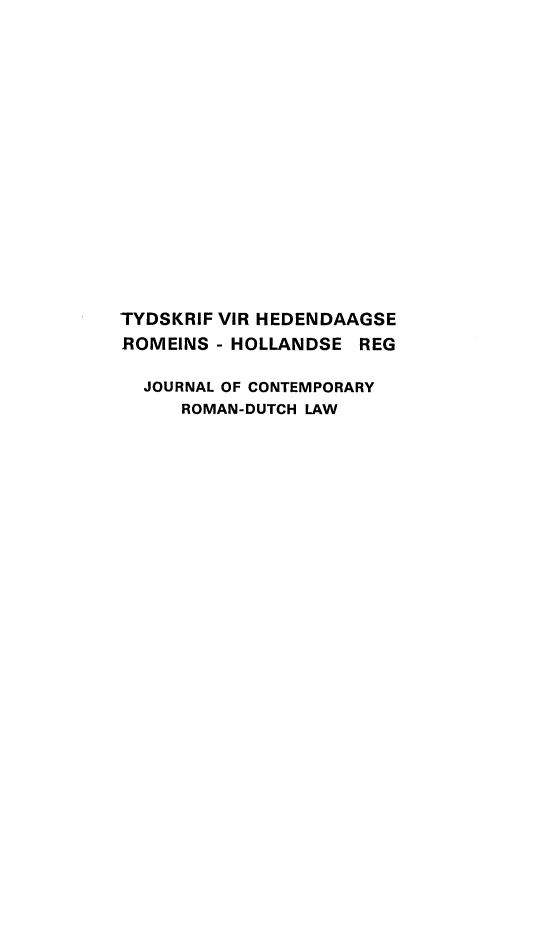 handle is hein.journals/tyromhldre33 and id is 1 raw text is: 
















TYDSKRIF VIR HEDENDAAGSE
ROMEINS - HOLLANDSE REG

  JOURNAL OF CONTEMPORARY
     ROMAN-DUTCH LAW


