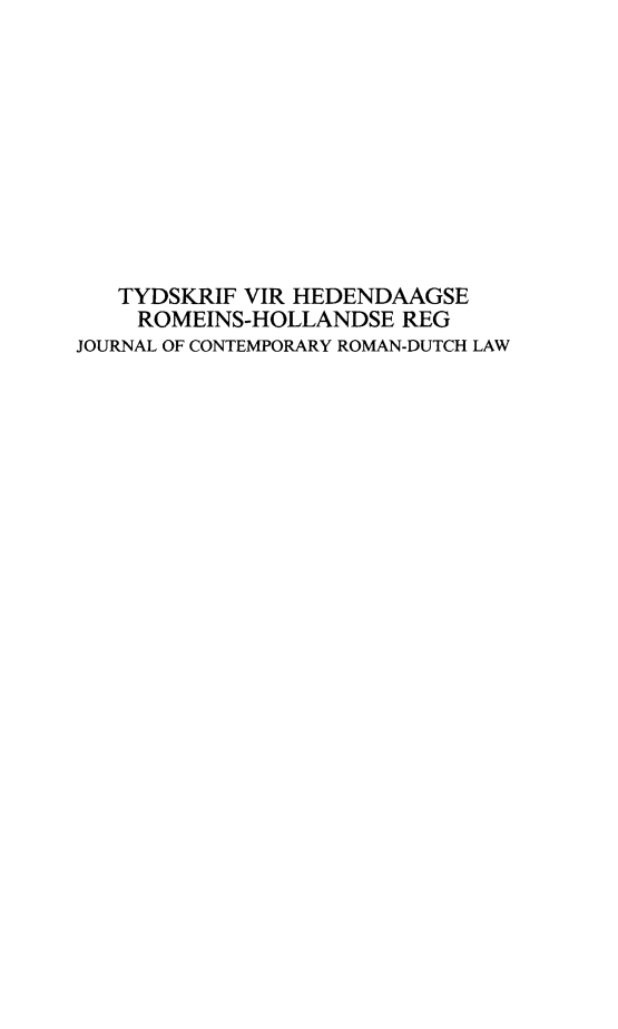 handle is hein.journals/tyromhldre49 and id is 1 raw text is: 










   TYDSKRIF VIR HEDENDAAGSE
   ROMEINS-HOLLANDSE REG
JOURNAL OF CONTEMPORARY ROMAN-DUTCH LAW


