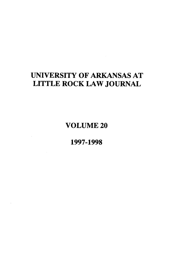 handle is hein.journals/ualr20 and id is 1 raw text is: UNIVERSITY OF ARKANSAS AT
LITTLE ROCK LAW JOURNAL
VOLUME 20
1997-1998



