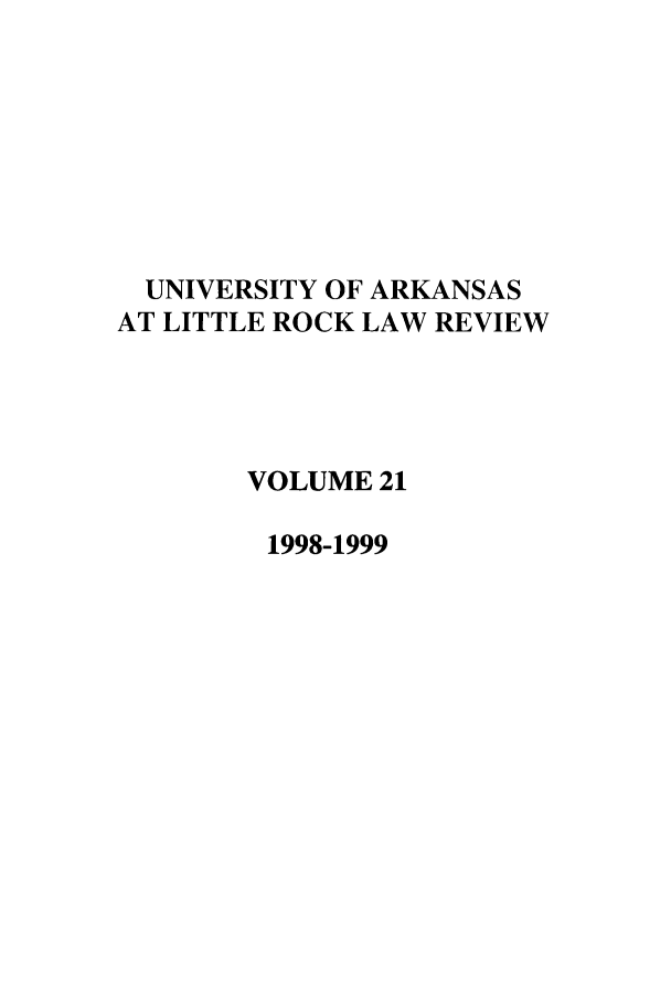 handle is hein.journals/ualr21 and id is 1 raw text is: UNIVERSITY OF ARKANSAS
AT LITTLE ROCK LAW REVIEW
VOLUME 21
1998-1999


