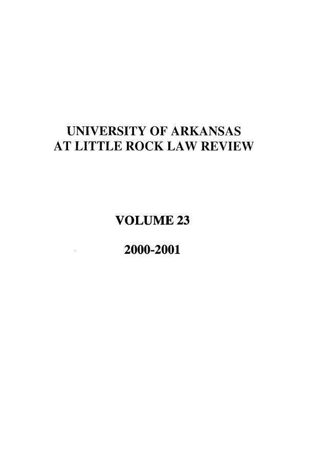 handle is hein.journals/ualr23 and id is 1 raw text is: UNIVERSITY OF ARKANSAS
AT LITTLE ROCK LAW REVIEW
VOLUME 23
2000-2001


