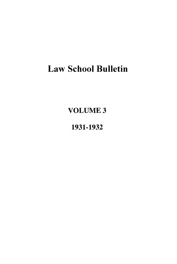 handle is hein.journals/ualsb3 and id is 1 raw text is: Law School Bulletin
VOLUME 3
1931-1932


