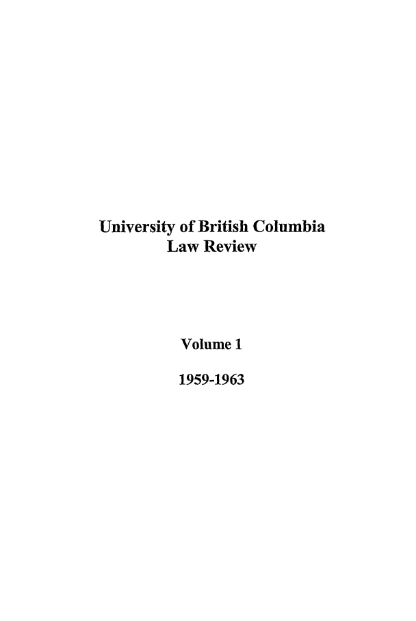 handle is hein.journals/ubclr1 and id is 1 raw text is: University of British Columbia
Law Review
Volume 1
1959-1963


