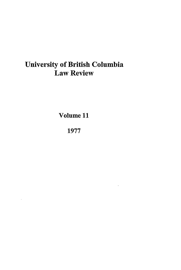 handle is hein.journals/ubclr11 and id is 1 raw text is: University of British Columbia
Law Review
Volume 11
1977


