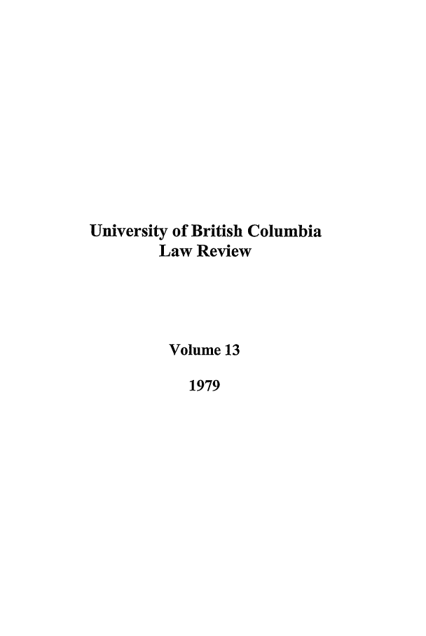 handle is hein.journals/ubclr13 and id is 1 raw text is: University of British Columbia
Law Review
Volume 13
1979


