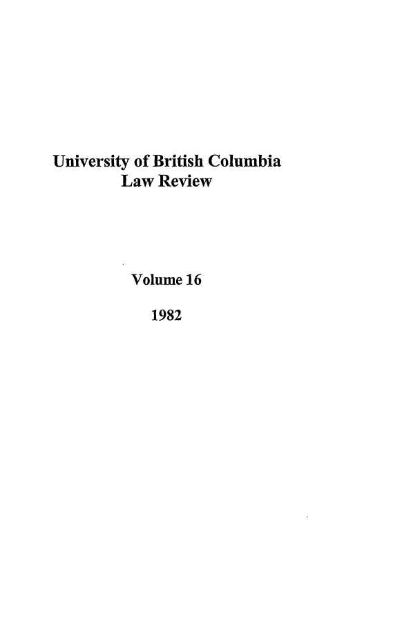 handle is hein.journals/ubclr16 and id is 1 raw text is: University of British Columbia
Law Review
Volume 16
1982


